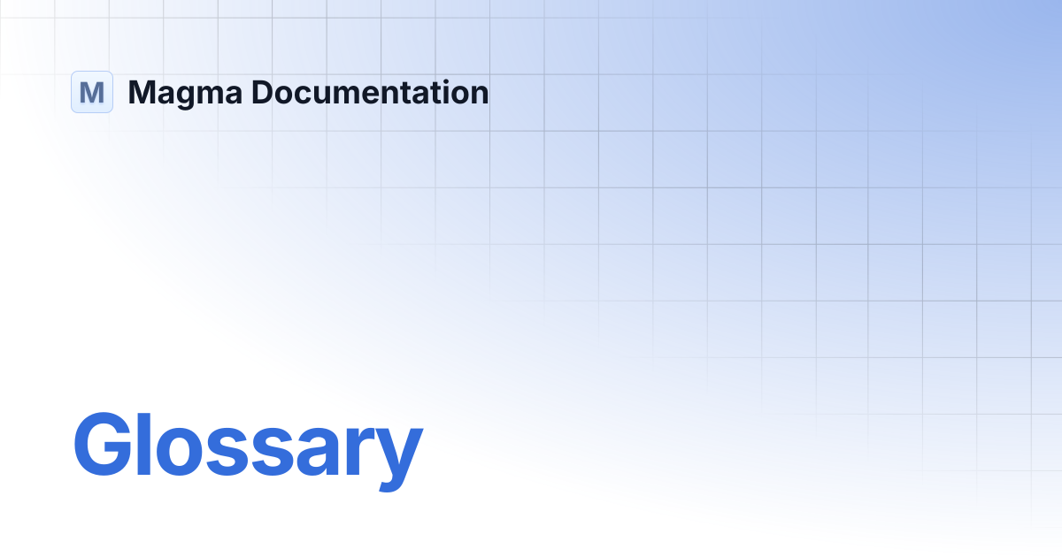 Glossary | Magma Documentation